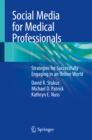 Image for Social media for medical professionals: strategies for successfully engaging in an online world