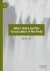 Image for White Holes and the Visualization of the Body