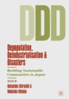 Image for Depopulation, deindustrialisation and disasters  : building sustainable communities in Japan