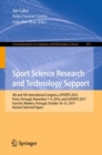 Image for Sport science research and technology support: 4th and 5th International Congress, icSPORTS 2016, Porto, Portugal, November 7-9, 2016, and icSPORTS 2017, Funchal, Madeira, Portugal, October 30-31, 2017, Revised selected papers : 975