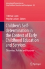 Image for Children&#39;s self-determination in the context of early childhood education and services: discourses, policies and practices