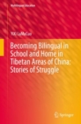 Image for Becoming Bilingual in School and Home in Tibetan Areas of China: Stories of Struggle