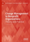 Image for Change Management in Nonprofit Organizations: Theory and Practice