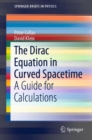 Image for The Dirac Equation in Curved Spacetime : A Guide for Calculations