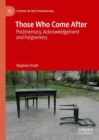 Image for Those who come after  : postmemory, acknowledgement and forgiveness