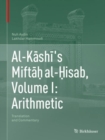 Image for Al-Kashi&#39;s Miftah al-Hisab, Volume I: Arithmetic : Translation and Commentary