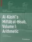 Image for Al-Kashi&#39;s Miftah al-Hisab, Volume I: Arithmetic : Translation and Commentary