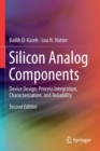 Image for Silicon Analog Components : Device Design, Process Integration, Characterization, and Reliability
