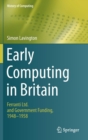 Image for Early Computing in Britain : Ferranti Ltd. and Government Funding, 1948 — 1958