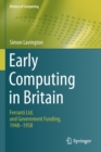 Image for Early Computing in Britain : Ferranti Ltd. and Government Funding, 1948 — 1958