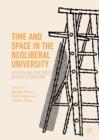 Image for Time and space in the neoliberal university: futures and fractures in higher education