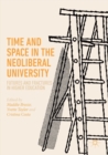 Image for Time and space in the neoliberal university  : futures and fractures in higher education