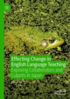 Image for Effecting change in English language teaching  : exposing collaborators and culprits in Japan