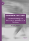 Image for Philosophical clarifications: studies illustrating the methodology of philosophical elucidation