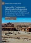Image for Commodity frontiers and global capitalist expansion  : social, ecological and political implications from the nineteenth century to the present day