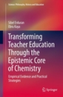 Image for Transforming Teacher Education Through the Epistemic Core of Chemistry : Empirical Evidence and Practical Strategies