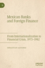 Image for Mexican banks and foreign finance  : from internationalization to financial crisis, 1973-1982