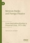 Image for Mexican banks and foreign finance  : from internationalization to financial crisis, 1973-1982