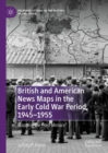Image for British and American news maps in the early Cold War period, 1945-1955  : mapping the &#39;red menace&#39;
