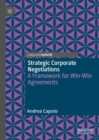 Image for Strategic corporate negotiations: a framework for win-win agreements