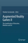 Image for Augmented Reality Games II : The Gamification of Education, Medicine and Art