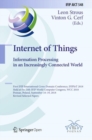 Image for Internet of Things. Information Processing in an Increasingly Connected World : First IFIP International Cross-Domain Conference, IFIPIoT 2018, Held at the 24th IFIP World Computer Congress, WCC 2018,