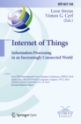 Image for Internet of Things: information processing in an increasingly connected world : first IFIP International Cross-Domain Conference, IFIPIoT 2018, held at the 24th IFIP World Computer Congress, WCC 2018, Poznan, Poland, September 18-19, 2018, Revised selected papers : 548
