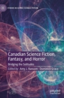 Image for Canadian science fiction, fantasy, and horror  : bridging the solitudes