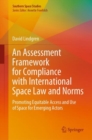 Image for An Assessment Framework for Compliance with International Space Law and Norms : Promoting Equitable Access and Use of Space for Emerging Actors