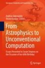 Image for From Astrophysics to Unconventional Computation: Essays Presented to Susan Stepney on the Occasion of her 60th Birthday
