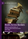 Image for Books across borders: UNESCO and the politics of postwar cultural reconstruction, 1945-1951