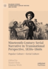 Image for Nineteenth-century serial narrative in transnational perspective, 1830s-1860s  : popular culture, serial culture