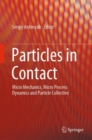 Image for Particles in Contact : Micro Mechanics, Micro Process Dynamics and Particle Collective