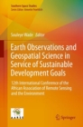 Image for Earth Observations and Geospatial Science in Service of Sustainable Development Goals: 12th International Conference of the African Association of Remote Sensing and the Environment
