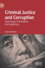 Image for Criminal justice and corruption  : state power, privatization and legitimacy