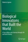 Image for Biological Innovations that Built the World : A Four-billion-year Journey through Life and Earth History