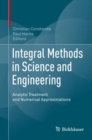 Image for Integral Methods in Science and Engineering : Analytic Treatment and Numerical Approximations