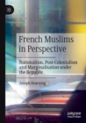 Image for French Muslims in perspective  : nationalism, post-colonialism and marginalisation under the Republic