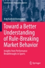 Image for Toward a Better Understanding of Rule-Breaking Market Behavior : Insights from Performance Breakthroughs in Sports