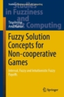Image for Fuzzy solution concepts for non-cooperative games: interval, fuzzy and intuitionistic fuzzy payoffs : volume 383