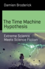 Image for Time Machine Hypothesis: Extreme Science Meets Science Fiction