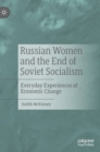 Image for Russian women and the end of Soviet socialism  : everyday experiences of economic change