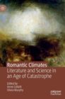 Image for Romantic climates  : literature and science in an age of catastrophe