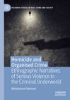 Image for Homicide and organised crime: ethnographic narratives of serious violence in the criminal underworld