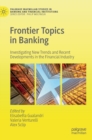 Image for Frontier topics in banking  : investigating new trends and recent developments in the financial industry