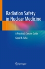 Image for Radiation Safety in Nuclear Medicine : A Practical, Concise Guide