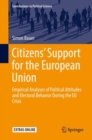 Image for Citizens&#39; Support for the European Union: Empirical Analyses of Political Attitudes and Electoral Behavior During the Eu Crisis