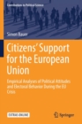Image for Citizens&#39; support for the European Union  : empirical analyses of political attitudes and electoral behavior during the EU crisis