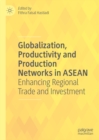 Image for Globalization, productivity and production networks in ASEAN: enhancing regional trade and investment