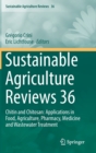 Image for Sustainable Agriculture Reviews 36 : Chitin and Chitosan: Applications in Food, Agriculture, Pharmacy, Medicine and Wastewater Treatment